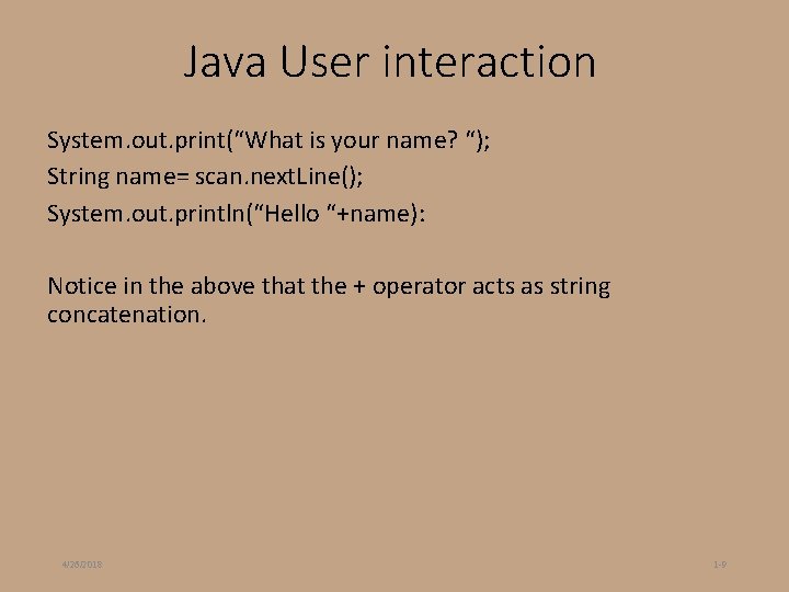 Java User interaction System. out. print(“What is your name? “); String name= scan. next. Java User interaction System. out. print(“What is your name? “); String name= scan. next.