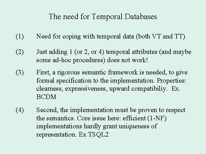 The need for Temporal Databases (1) Need for coping with temporal data (both VT