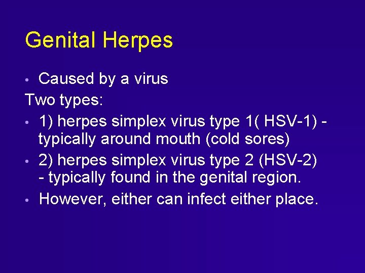 Genital Herpes Caused by a virus Two types: • 1) herpes simplex virus type Genital Herpes Caused by a virus Two types: • 1) herpes simplex virus type