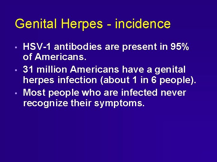 Genital Herpes - incidence • • • HSV-1 antibodies are present in 95% of Genital Herpes - incidence • • • HSV-1 antibodies are present in 95% of