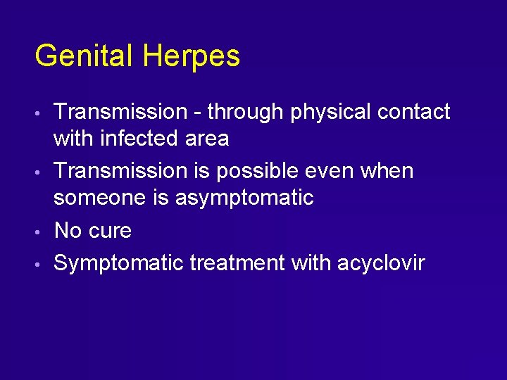 Genital Herpes • • Transmission - through physical contact with infected area Transmission is Genital Herpes • • Transmission - through physical contact with infected area Transmission is