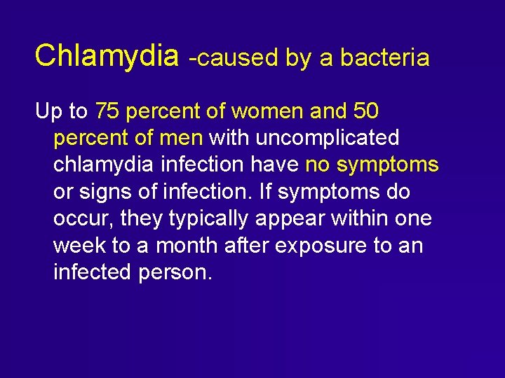 Chlamydia -caused by a bacteria Up to 75 percent of women and 50 percent Chlamydia -caused by a bacteria Up to 75 percent of women and 50 percent
