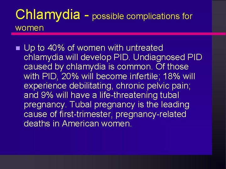 Chlamydia - possible complications for women Up to 40% of women with untreated chlamydia Chlamydia - possible complications for women Up to 40% of women with untreated chlamydia
