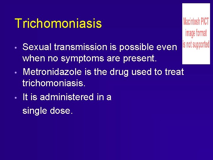 Trichomoniasis • • • Sexual transmission is possible even when no symptoms are present. Trichomoniasis • • • Sexual transmission is possible even when no symptoms are present.