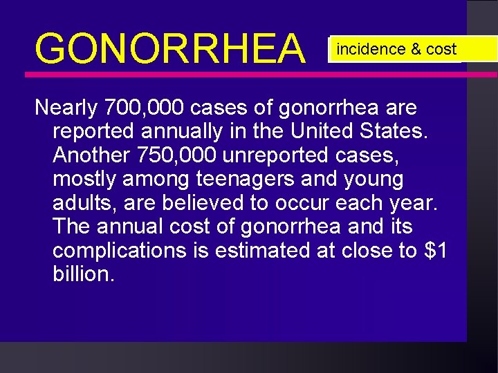 GONORRHEA incidence & cost Nearly 700, 000 cases of gonorrhea are reported annually in GONORRHEA incidence & cost Nearly 700, 000 cases of gonorrhea are reported annually in