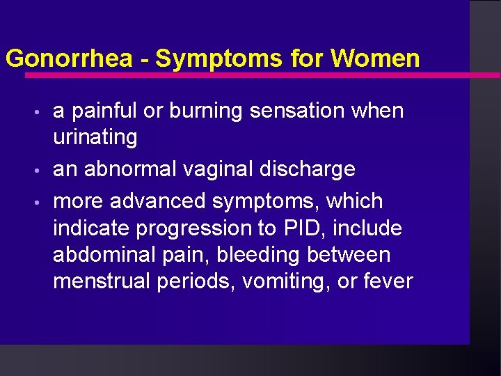 Gonorrhea - Symptoms for Women • • • a painful or burning sensation when Gonorrhea - Symptoms for Women • • • a painful or burning sensation when