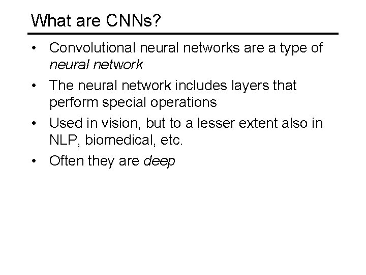 What are CNNs? • Convolutional neural networks are a type of neural network •
