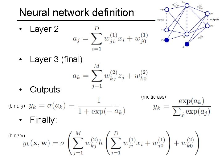 Neural network definition • Layer 2 • Layer 3 (final) • Outputs (multiclass) (binary)