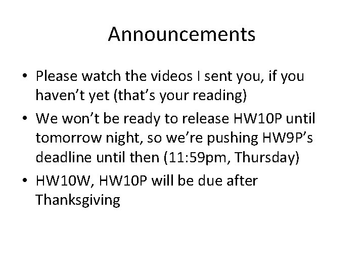 Announcements • Please watch the videos I sent you, if you haven’t yet (that’s