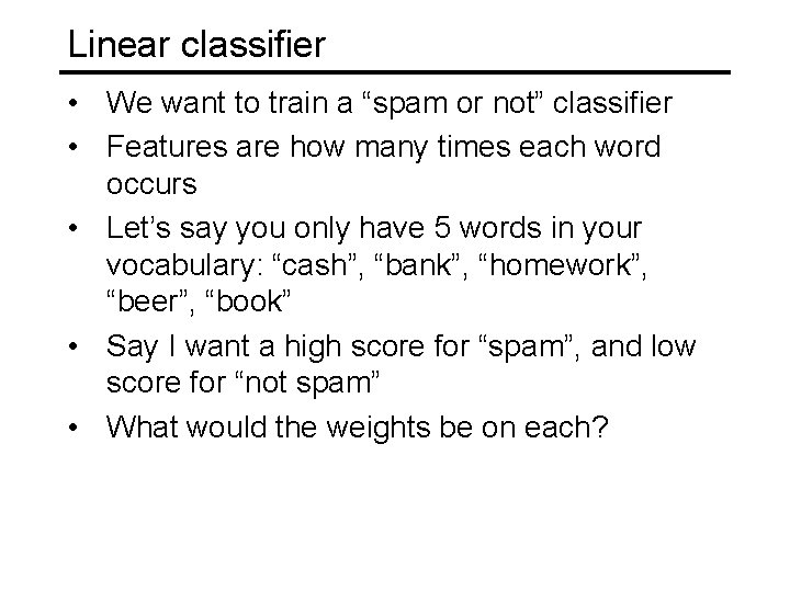 Linear classifier • We want to train a “spam or not” classifier • Features