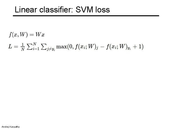 Linear classifier: SVM loss Andrej Karpathy 