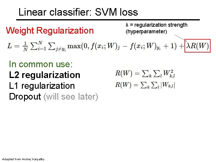 Linear classifier: SVM loss Weight Regularization In common use: L 2 regularization L 1