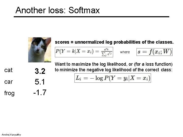 Another loss: Softmax scores = unnormalized log probabilities of the classes. where cat car