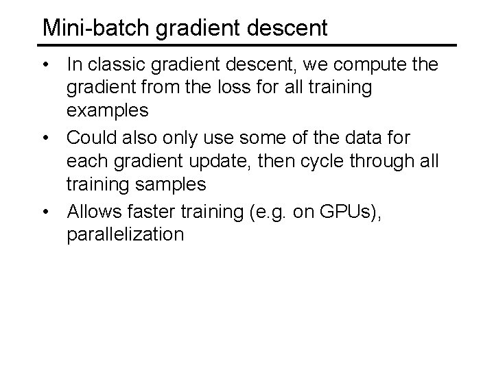 Mini-batch gradient descent • In classic gradient descent, we compute the gradient from the