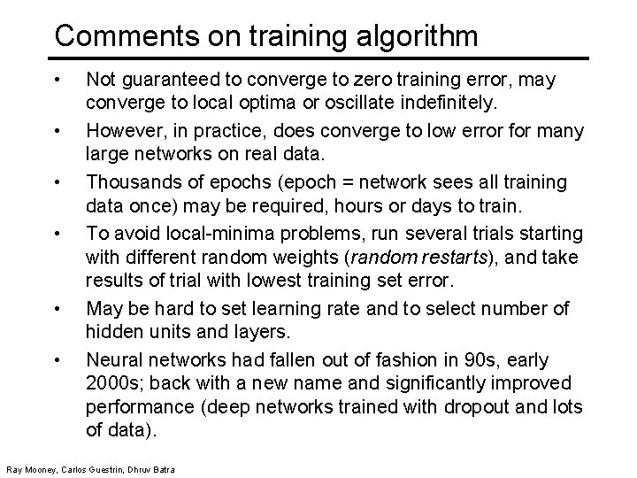 Comments on training algorithm • • • Not guaranteed to converge to zero training