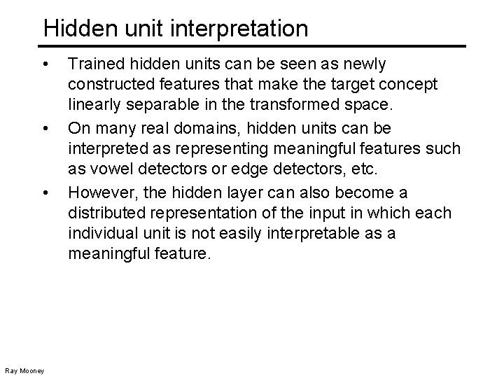 Hidden unit interpretation • • • Ray Mooney Trained hidden units can be seen