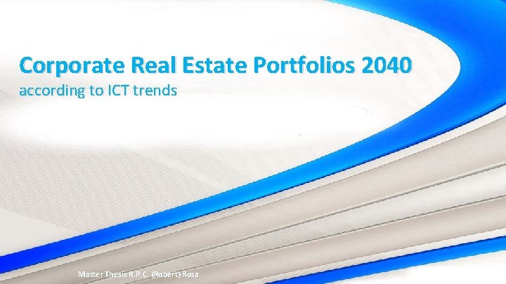 Corporate Real Estate Portfolios 2040 according to ICT trends Master Thesis R. P. C.