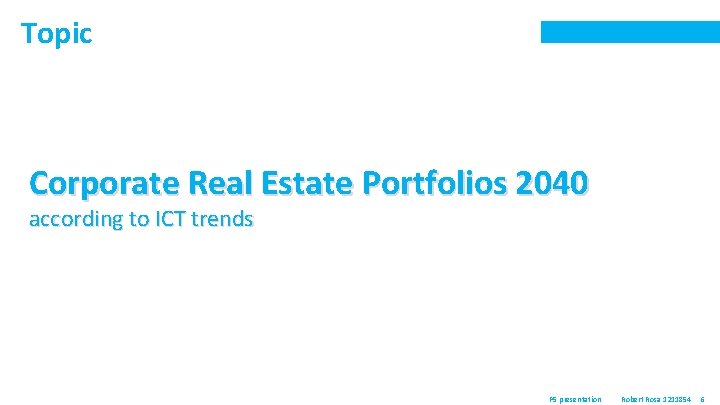 Topic Corporate Real Estate Portfolios 2040 according to ICT trends P 5 presentation Robert