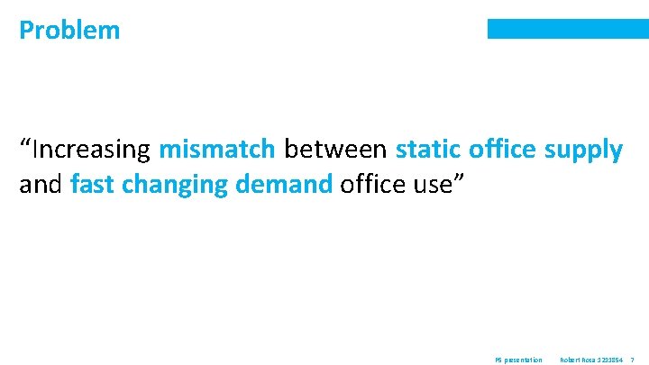 Problem “Increasing mismatch between static office supply and fast changing demand office use” P