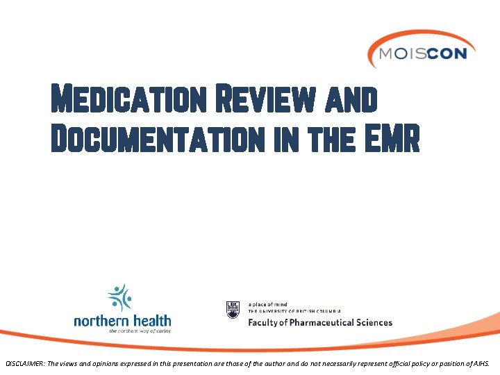 Medication Review and Documentation in the EMR DISCLAIMER: The views and opinions expressed in
