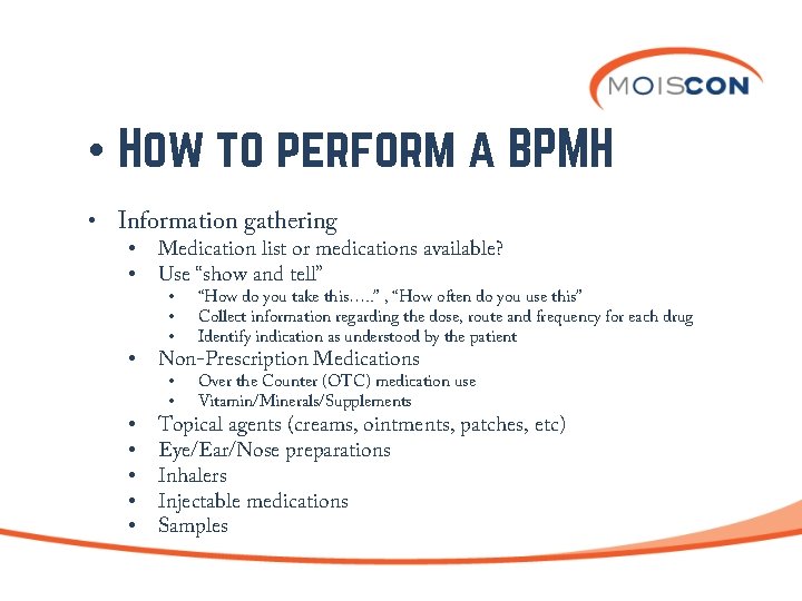  • How to perform a BPMH • Information gathering • • Medication list