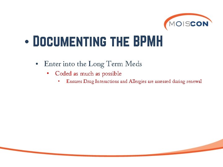  • Documenting the BPMH • Enter into the Long Term Meds • Coded