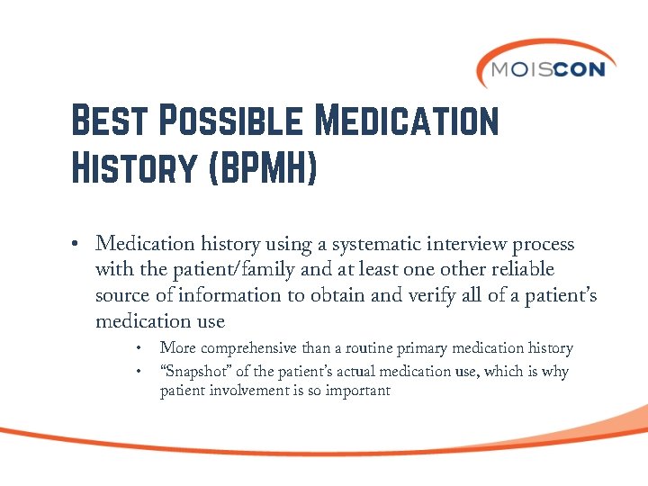 Best Possible Medication History (BPMH) • Medication history using a systematic interview process with
