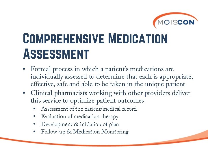 Comprehensive Medication Assessment • Formal process in which a patient’s medications are individually assessed