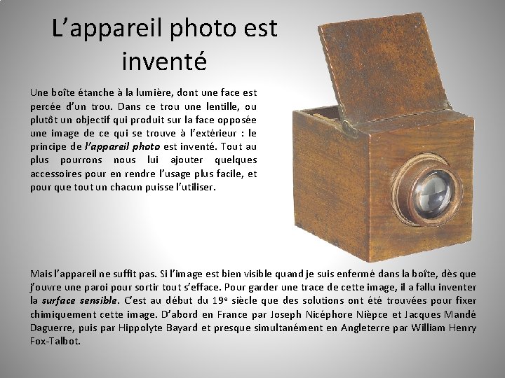 L’appareil photo est inventé Une boîte étanche à la lumière, dont une face est