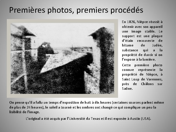 Premières photos, premiers procédés En 1826, Nièpce réussit à obtenir avec son appareil une