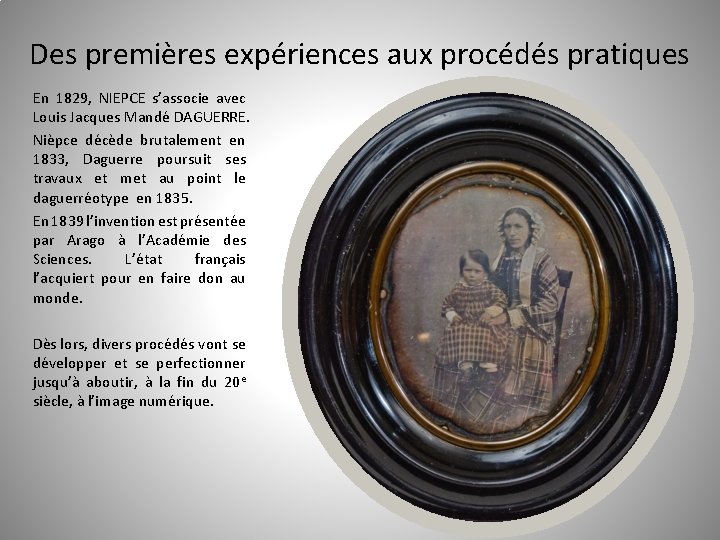 Des premières expériences aux procédés pratiques En 1829, NIEPCE s’associe avec Louis Jacques Mandé