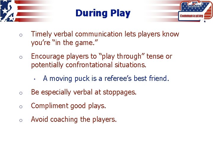 During Play Communicating 6 o Timely verbal communication lets players know you’re “in the