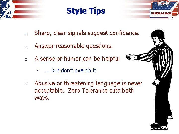 Style Tips Communicating 7 o Sharp, clear signals suggest confidence. o Answer reasonable questions.