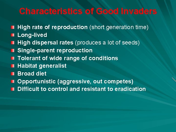 Characteristics of Good Invaders High rate of reproduction (short generation time) Long-lived High dispersal