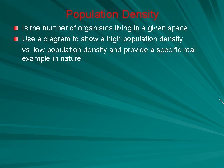 Population Density Is the number of organisms living in a given space Use a