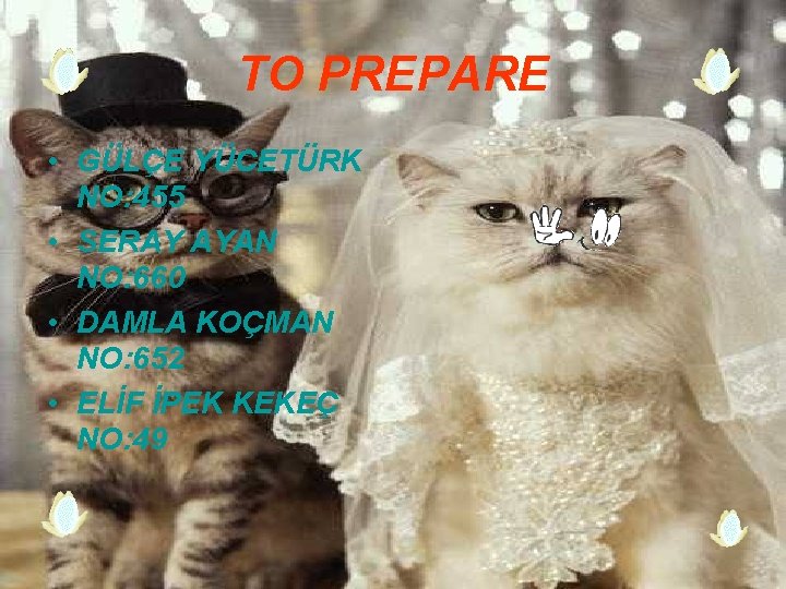 TO PREPARE • GÜLÇE YÜCETÜRK NO: 455 • SERAY AYAN NO: 660 • DAMLA