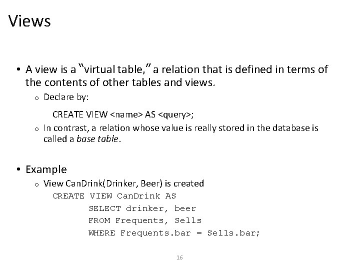 Views • A view is a “virtual table, ” a relation that is defined