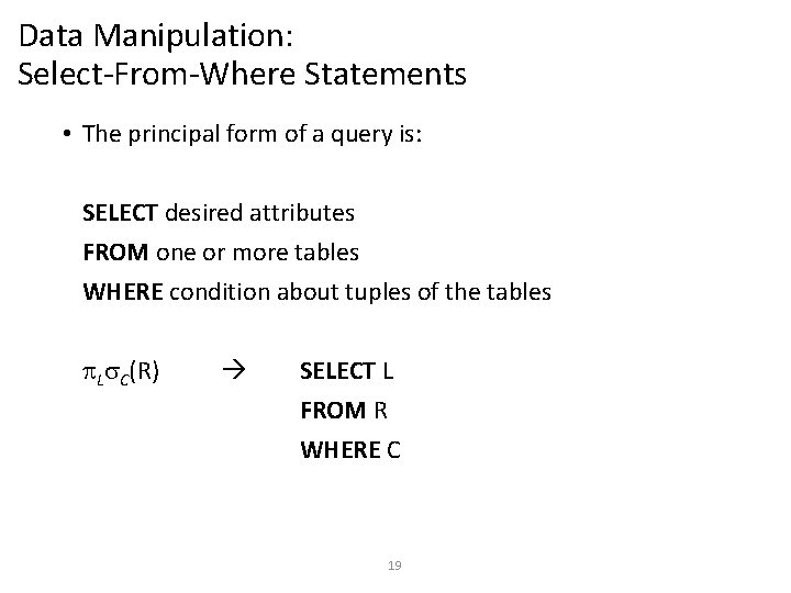 Data Manipulation: Select-From-Where Statements • The principal form of a query is: SELECT desired