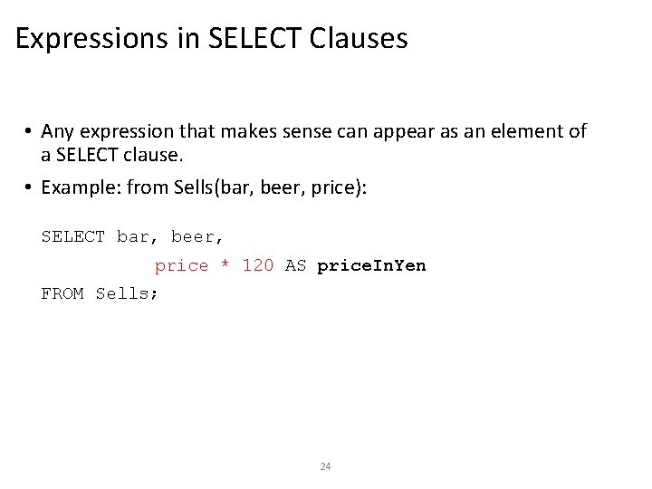 Expressions in SELECT Clauses • Any expression that makes sense can appear as an