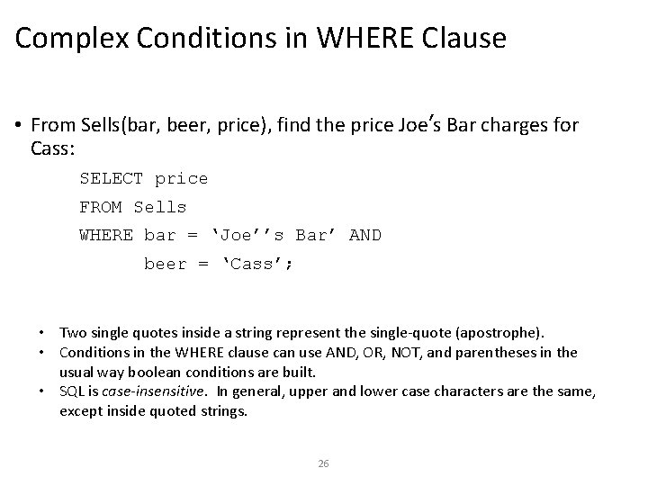 Complex Conditions in WHERE Clause • From Sells(bar, beer, price), find the price Joe’s