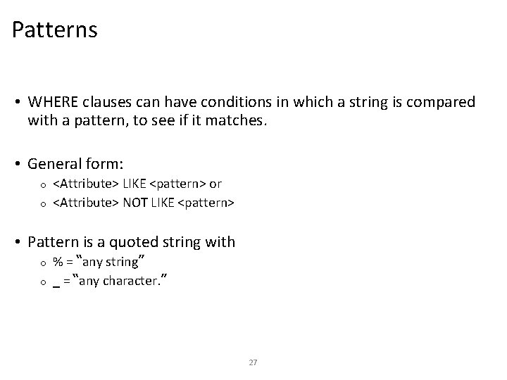 Patterns • WHERE clauses can have conditions in which a string is compared with