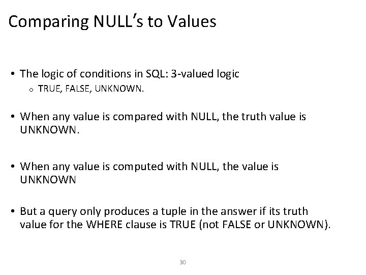 Comparing NULL’s to Values • The logic of conditions in SQL: 3 -valued logic