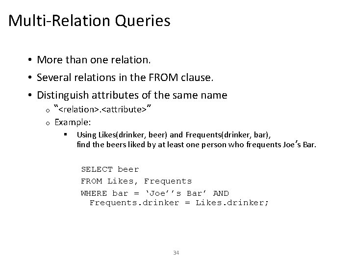 Multi-Relation Queries • More than one relation. • Several relations in the FROM clause.