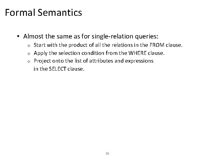 Formal Semantics • Almost the same as for single-relation queries: Start with the product