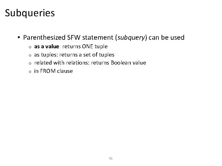 Subqueries • Parenthesized SFW statement (subquery) can be used as a value: returns ONE