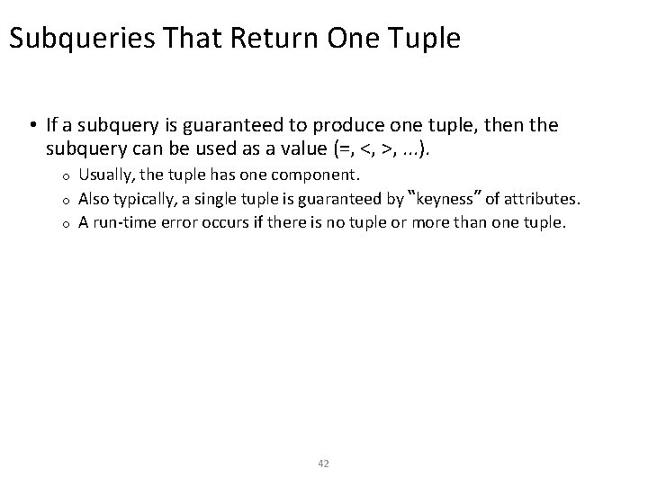 Subqueries That Return One Tuple • If a subquery is guaranteed to produce one
