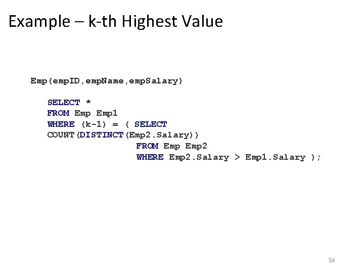 Example – k-th Highest Value Emp(emp. ID, emp. Name, emp. Salary) SELECT * FROM