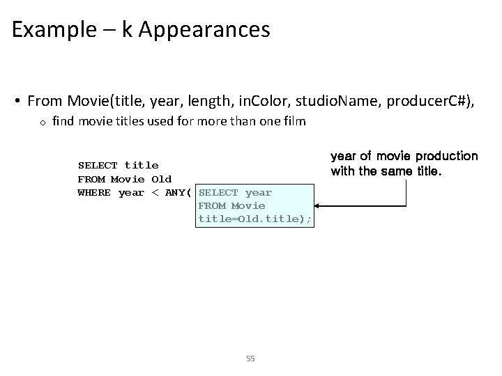 Example – k Appearances • From Movie(title, year, length, in. Color, studio. Name, producer.