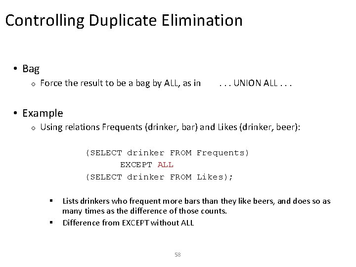 Controlling Duplicate Elimination • Bag o Force the result to be a bag by