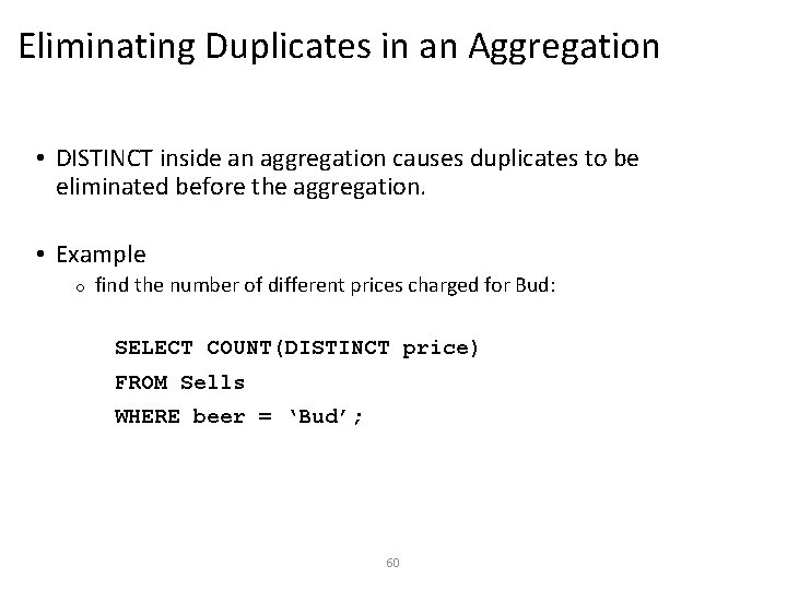 Eliminating Duplicates in an Aggregation • DISTINCT inside an aggregation causes duplicates to be